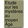 Étude Sur Les Mystères Au Moyen Âge door Germain Bapst