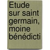 Étude Sur Saint Germain, Moine Bénédicti door Vincent Brasier
