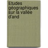 Études Géographiques Sur La Vallée D'And door Jean-Franois Blad