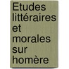 Études Littéraires Et Morales Sur Homère door Auguste Widal
