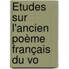 Études Sur L'Ancien Poème Français Du Vo door Jules Coulet