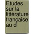 Études Sur La Littérature Française Au D