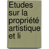 Études Sur La Propriété Artistique Et Li door Ͽ