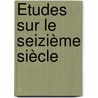 Études Sur Le Seizième Siècle door Pierre Gauthiez