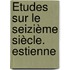Études Sur Le Seizième Siècle. Estienne
