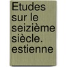 Études Sur Le Seizième Siècle. Estienne door Joseph Boulmier