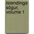 Íslendínga Sögur, Volume 1