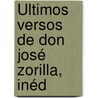 Últimos Versos De Don José Zorilla, Inéd door M. Prez Villavicencio