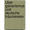 Über Galvanismus und deutsche Träumereien door Bernd Klengel
