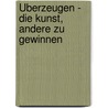 Überzeugen - die Kunst, andere zu gewinnen by Jürgen Werner