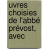 uvres Choisies De L'Abbé Prévost, Avec door Onbekend