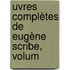 uvres Complètes De Eugène Scribe, Volum