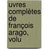 uvres Complètes De François Arago, Volu by Pierre Flourens