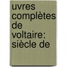 uvres Complètes De Voltaire: Siècle De door Louis Moland
