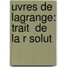 Uvres De Lagrange: Trait  De La R Solut door Ludovic Lalanne