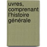 uvres, Comprenant L'Histoire Générale door Claude Franois Xavier Millot