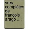 vres Complètes De François Arago ...: door Pierre Flourens