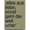 'Alles aus Liebe, sonst geht die Welt unter' by Katja Behrens