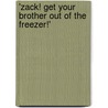 'Zack! Get Your Brother Out Of The Freezer!' by Mary Logan