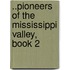 ..Pioneers of the Mississippi Valley, Book 2