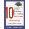 10 Simple Solutions for Building Self-Esteem by Glenn Schiraldi