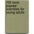 100 Most Popular Scientists For Young Adults