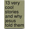 13 Very Cool Stories and Why Jesus Told Them by Mikal Keefer