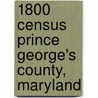 1800 Census Prince George's County, Maryland door Maryland Genealogical Society