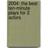 2004: The Best Ten-Minute Plays for 2 Actors door Onbekend