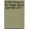 3,650 Things To Be Happy About Calendar 2011 by Barbara Ann Kipfer