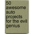 50 Awesome Auto Projects for the Evil Genius