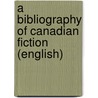 A Bibliography Of Canadian Fiction (English) door Lewis Emerson Horning