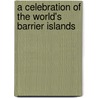 A Celebration Of The World's Barrier Islands door Orrin H. Pilkey