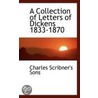A Collection Of Letters Of Dickens 1833-1870 door Charles Scribner'S. Sons