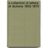 A Collection of Letters of Dickens 1833-1870 by Charles Dickens