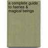 A Complete Guide to Faeries & Magical Beings door Cassandra Eason