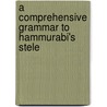 A Comprehensive Grammar To Hammurabi's Stele door M.E.J. Richardson