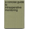 A Concise Guide to Intraoperative Monitoring door George Zouridakis