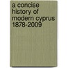 A Concise History of Modern Cyprus 1878-2009 door Heinz A. Richter