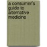 A Consumer's Guide To  Alternative Medicine
