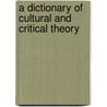 A Dictionary Of Cultural And Critical Theory door Michael Payne