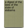 A Digest Of The Laws Of The State Of Alabama door John Gaston Aikin