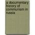 A Documentary History Of Communism In Russia