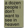 A Dozen People I Don't Want to See in Heaven door Swanson Frederick