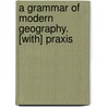 A Grammar Of Modern Geography. [With] Praxis door Aaron Arrowsmith