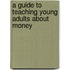 A Guide to Teaching Young Adults About Money