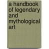 A Handbook Of Legendary And Mythological Art door Clara Erkskine Clement