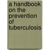A Handbook On The Prevention Of Tuberculosis by Charity Organiz