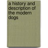 A History And Description Of The Modern Dogs door Rawdon B. Lee