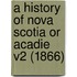 A History Of Nova Scotia Or Acadie V2 (1866)